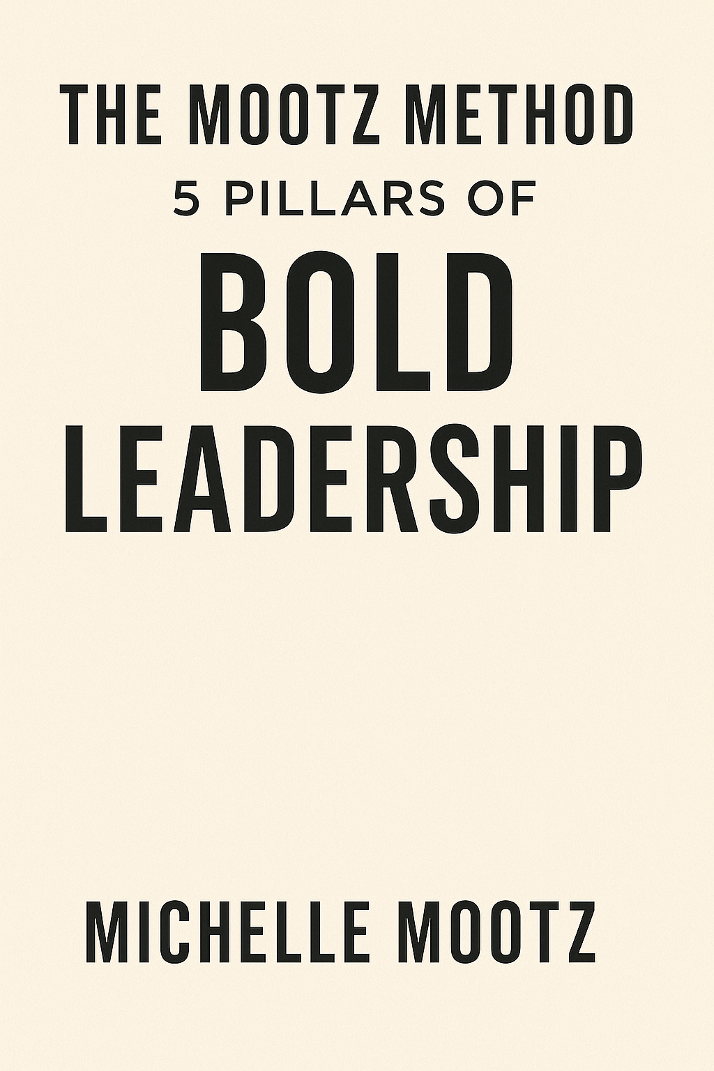 Book cover featuring the title "The Mootz Method: 5 Pillars of Bold Leadership" by Michelle Mootz.